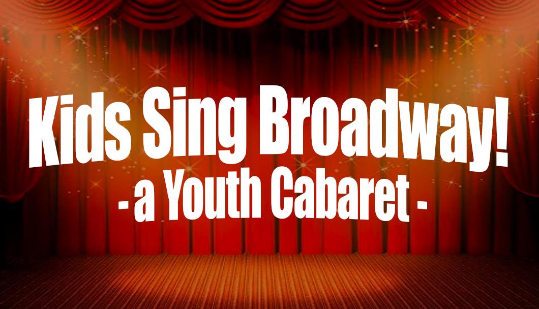 TEXT: Kids Sing Broadway! A Youth Cabaret on a red curtain background